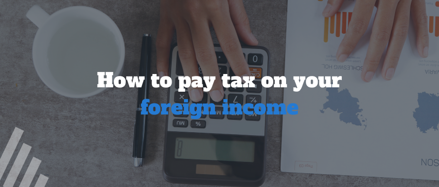 How to pay tax on your foreign income